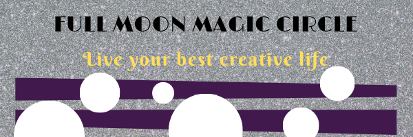 Full Moon Magic Circle: Live your best creative life.